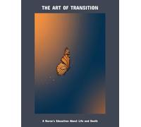 The Art Of Transition: A Nurse'S Education About Life And Death