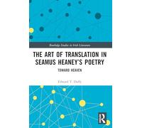 The Art of Translation in Seamus Heaney’s Poetry: Toward Heaven (Routledge Studies in Irish Literature)