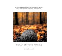 The Art of Truffle Farming: A detailed guide on truffle farming, from land selection to culinary integration
