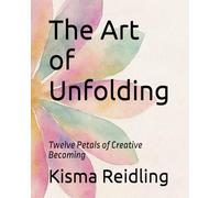 The Art of Unfolding: Twelve Petals of Creative Becoming