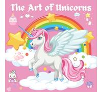 The Art Of Unicorns: 50 Pictures of Unicorn for Kids