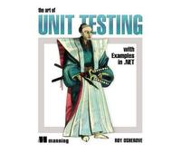 The Art of Unit Testing: With Examples in .NET - IPS Osherove, Roy ( Author ) Jun-01-2009 Paperback