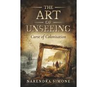 THE ART OF UNSEEING: CURSE OF COLONISATION