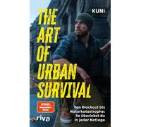 The Art of Urban Survival: Von Blackout bis Naturkatastrophe: So überlebst du in jeder Notlage | Das universelle Handbuch zu Urban Survival | SPIEGEL-Bestsellerautor