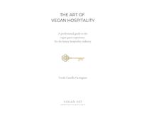 THE ART OF VEGAN HOSPITALITY: A professional guide to the vegan guest experience for the luxury hospitality industry