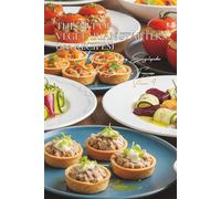 The Art of Vegetarian Starters - 200 Recipes: The Art of Entrées à la Française Volume Four