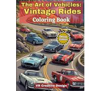 "The Art of Vehicles: Vintage Rides": “50 Detailed Designs of Retro Cars to Inspire Creativity and Calm for Adults and of all ages.” ("The Art of Seeing CLASSICS AND ANTIQUES")