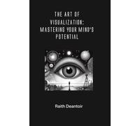 The Art of Visualization: Mastering Your Mind’s Potential