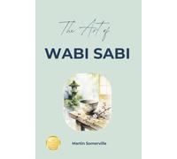 The Art of Wabi Sabi: The Beautiful Japanese Idea of Embracing your Imperfect Life. (Books on Beautiful Ideas)