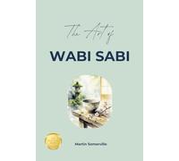 The Art of Wabi Sabi: The Practical Guide (Books on Beautiful Ideas)