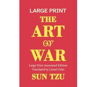 The Art of War, A Large Print Annotated Edition: With an Introduction, Chapter Notes, and Biographies of Sun Tzu and Lionel Giles: 1 (Chinese Classics)