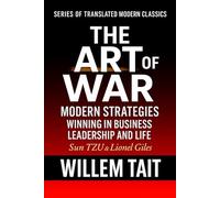 The Art Of War (Annotated): Proven Modern Strategies for Winning in Business, Leadership, and Life (Willem Tait Series of Translated Modern Classic Books)