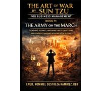 THE ART OF WAR BY SUN TZU FOR BUSINESS MANAGEMENT: The Army on the March: Reading Signals, Interpreting Conditions, and Understanding Movement in Business: 9