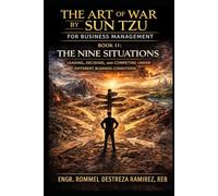 THE ART OF WAR BY SUN TZU FOR BUSINESS MANAGEMENT: The Nine Situations: Leading, Deciding, and Competing Under Different Business Conditions