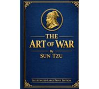 The Art of War By SUN TZU: ILLUSTRATED LARGE PRINT EDITION Master Sun's Timeless Strategies in an Easy-to-Read Classic Format