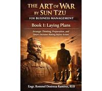 The Art of War by Sun Tzu on Business Management: Laying Plans - Strategic Thinking, Preparation, and Smart Decision-Making Before Action