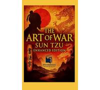 The Art of War: Enhanced Edition: Ancient Wisdom for Modern Strategy - With Annotations, Chapter Summaries, Historical Context, and Practical Applications
