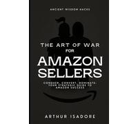 The Art of War for Amazon Sellers: Conquer, Convert, Dominate: Your Strategic Guide to Amazon Success (The Art of War Series)