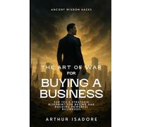 The Art of War for Buying a Business: Sun Tzu’s Strategic Blueprint for Buying and Building Powerful Businesses (The Art of War Series)