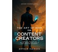 The Art of War for Content Creators: Timeless Tactics to Build, Grow, and Lead in the Creator Economy (The Art of War Series)