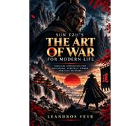 The Art of War for Modern Life: Master Strategy, Discipline, Human Nature, and the Psychology of Winning Without Fighting