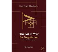 The Art of War for Negotiation: How to Win Without Fighting (Sun Tzu's Playbook)