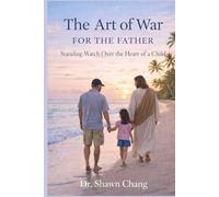The Art of War for the Father: Standing Watch Over the Heart of a Child (The Art of War Series)