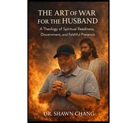 The Art of War for the Husband: A Theology of Spiritual Readiness, Discernment, and Faithful Presence (The Art of War Series)