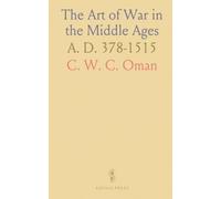 The Art of War in the Middle Ages: A. D. 378-1515