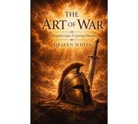The Art Of War: Kingdom Guide To Spiritual Warfare