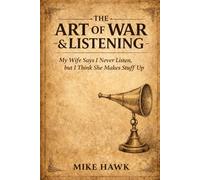 The Art of War & Listening: My Wife Says I Never Listen, but I Think She Makes Stuff Up