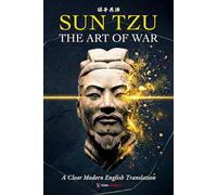 The Art of War Sun Tzu: A Clear and Modern English Translation of Strategy, War, and Leadership, for Curious Minds