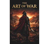 The Art of War: The Ancient Chinese Classic on Strategy, Leadership, Warfare, and Winning by Sun Tzu