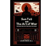 The Art of War: THE OLDEST MILITARY TREATISE IN THE WORLD