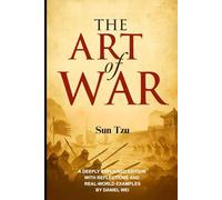 The Art of War: Timeless Strategy, Modern Insight: A Deeply Explained Edition with Reflections and Real-World Examples
