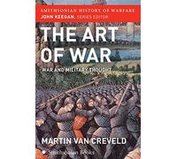 The Art Of War: War And Military Thought (Smithsonian History of Warfare)