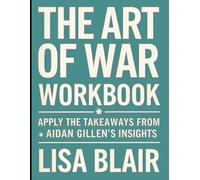 The Art of War Workbook: Apply the Takeaways from Aidan Gillen's Insights
