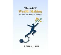 The Art of Wealth Making: ESCAPING THE MIDDLE-CLASS TRAP