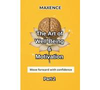 The Art Of Well-Being & Motivation Part 2: Move Forward with Confidence