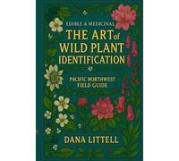 The Art of Wild Plant Identification: Pacific Northwest Field Guide