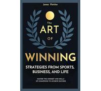 The Art Of Winning, Strategies From Sports, Business and Life.