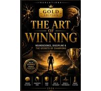 The Art of Winning: The Neuroscience of Victory - Discipline, Mindset & the Secrets of Champions