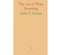The Art of Wise Investing: Protect your principal and judge each investment on its merits
