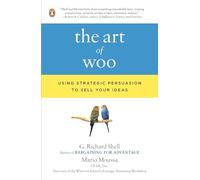 The Art of Woo: Using Strategic Persuasion to Sell Your Ideas
