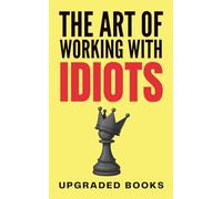 The Art of Working with Idiots (HR Approved Office Survival Series)