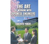 The Art of Working with Japanese Engineers: Strategies for Successful Cross-Cultural Collaboration