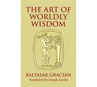 The Art of Worldly Wisdom (Dover Books on Western Philosophy)