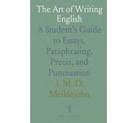 The Art of Writing English: A Student’s Guide to Essays, Paraphrasing, Precis, and Punctuation