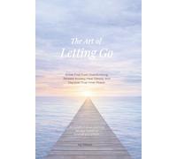 The Art oof Letting Go: Break Free from Overthinking, Release Anxiety, Heal Deeply, and Discover True Inner Peace.