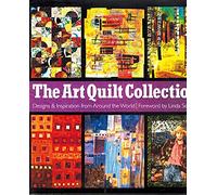 The Art Quilt Collection: Designs & Inspiration from Around the World